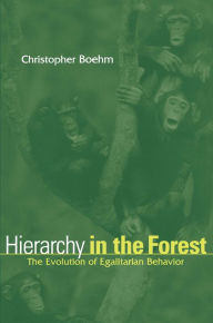 Title: Hierarchy in the Forest: The Evolution of Egalitarian Behavior, Author: Christopher Boehm