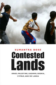 Title: Contested Lands: Israel-Palestine, Kashmir, Bosnia, Cyprus, and Sri Lanka, Author: Sumantra Bose