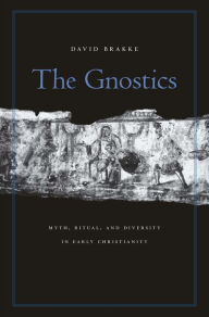 Title: The Gnostics: Myth, Ritual, and Diversity in Early Christianity, Author: David Brakke