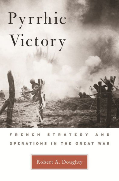 Pyrrhic Victory: French Strategy and Operations in the Great War