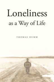 Title: Loneliness as a Way of Life, Author: Thomas  Dumm