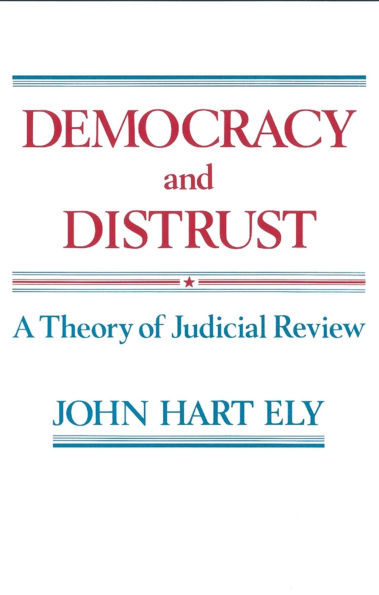 Democracy and Distrust: A Theory of Judicial Review