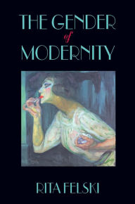 Title: The Gender of Modernity, Author: Rita Felski