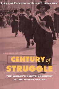 Title: Century of Struggle: The Woman's Rights Movement in the United States, Enlarged Edition, Author: Eleanor Flexner