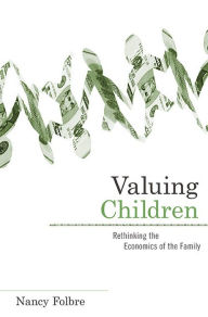 Title: Valuing Children: Rethinking the Economics of the Family, Author: Nancy Folbre