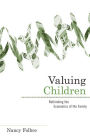 Valuing Children: Rethinking the Economics of the Family