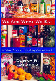 Title: We Are What We Eat: Ethnic Food and the Making of Americans, Author: Donna R. Gabaccia