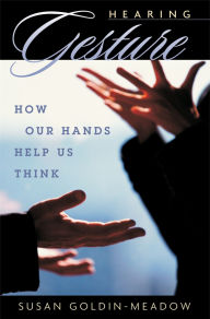 Title: Hearing Gesture: How Our Hands Help Us Think, Author: Susan Goldin-Meadow