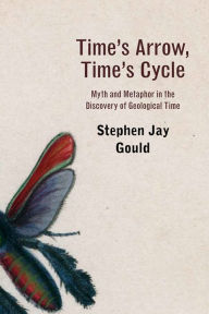 Title: Time's Arrow, Time's Cycle: Myth and Metaphor in the Discovery of Geological Time, Author: Stephen Jay Gould