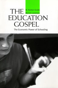 Title: The Education Gospel: The Economic Power of Schooling, Author: W. Norton Grubb