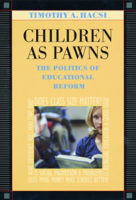 Title: Children as Pawns: The Politics of Educational Reform, Author: Timothy A. Hacsi