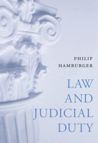 Title: Law and Judicial Duty, Author: Philip Hamburger