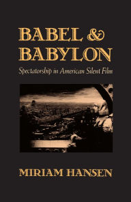 Title: Babel and Babylon: Spectatorship in American Silent Film, Author: Miriam Hansen