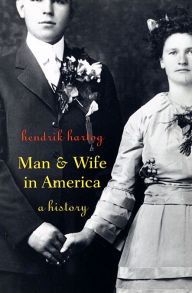 Title: Man and Wife in America: A History, Author: Hendrik Hartog