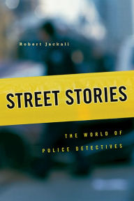 Title: Street Stories: The World of Police Detectives, Author: Robert Jackall