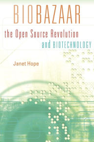 Title: Biobazaar: The Open Source Revolution and Biotechnology, Author: Janet Hope