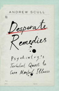 Spanish textbooks free download Desperate Remedies: Psychiatry's Turbulent Quest to Cure Mental Illness