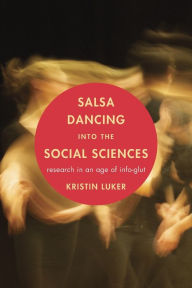 Title: Salsa Dancing into the Social Sciences: Research in an Age of Info-glut, Author: Kristin Luker