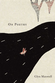 Title: On Poetry, Author: Glyn Maxwell