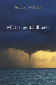 Title: What Is Mental Illness?, Author: Richard J. McNally