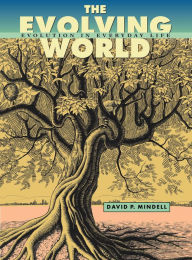 Title: The Evolving World: Evolution in Everyday Life, Author: David P. Mindell