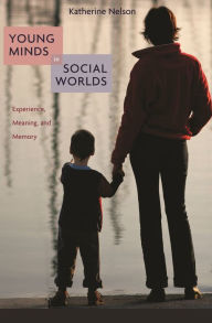 Title: Young Minds in Social Worlds: Experience, Meaning, and Memory, Author: Katherine Nelson