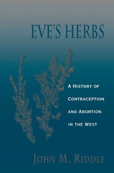 Eve's Herbs: A History of Contraception and Abortion in the West