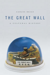 Title: The Great Wall: A Cultural History, Author: Carlos Rojas