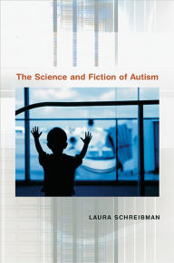 Title: The Science and Fiction of Autism, Author: Laura Schreibman