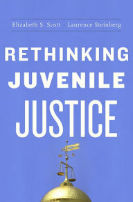 Title: Rethinking Juvenile Justice, Author: Elizabeth S. Scott