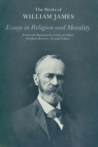 Title: Essays in Religion and Morality, Author: William James