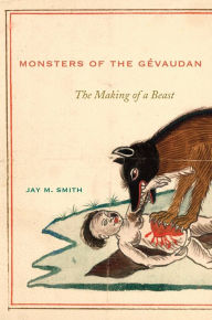 Title: Monsters of the Gévaudan: The Making of a Beast, Author: Jay M. Smith