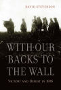 With Our Backs to the Wall: Victory and Defeat in 1918