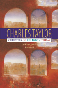 Title: Varieties of Religion Today: William James Revisited, Author: Charles Taylor