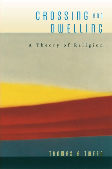 Crossing and Dwelling: A Theory of Religion