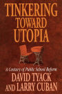 Tinkering toward Utopia: A Century of Public School Reform