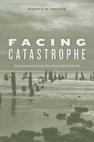 Title: Facing Catastrophe: Environmental Action for a Post-Katrina World, Author: Robert R. M. Verchick