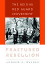 Fractured Rebellion: The Beijing Red Guard Movement