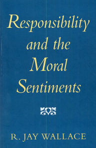 Title: Responsibility and the Moral Sentiments, Author: R. Jay Wallace