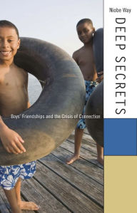 Title: Deep Secrets: Boys' Friendships and the Crisis of Connection, Author: Niobe Way