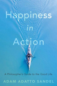 Ebooks txt downloads Happiness in Action: A Philosopher's Guide to the Good Life