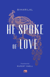 Title: He Spoke of Love: Selected Poems from the Satsai, Author: Biharilal