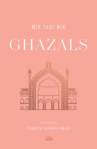 Title: Ghazals: Translations of Classic Urdu Poetry, Author: Mir Taqi Mir