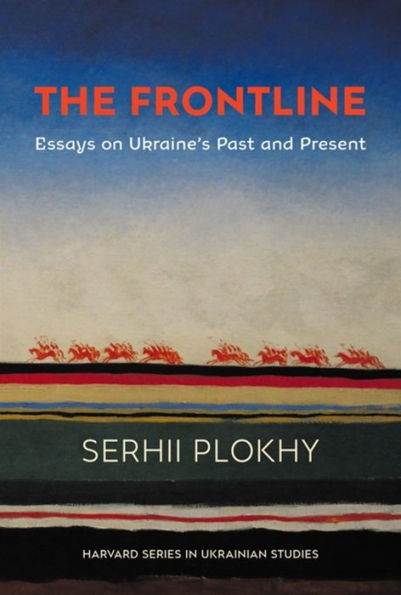 The Frontline: Essays on Ukraine's Past and Present