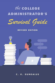 Title: The College Administrator's Survival Guide: Revised Edition, Author: C. K. Gunsalus