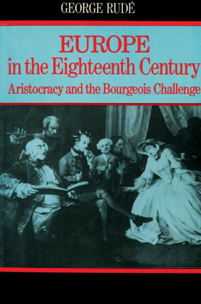 Europe in the Eighteenth Century: Aristocracy and the Bourgeois Challenge / Edition 1