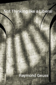 Title: Not Thinking like a Liberal, Author: Raymond Geuss