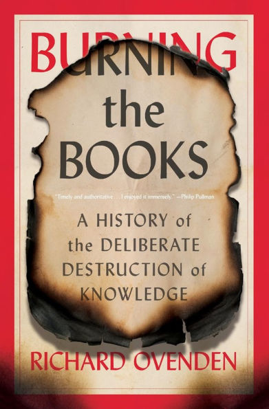 Burning the Books: A History of Deliberate Destruction Knowledge