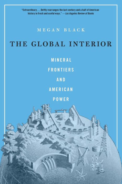 The Global Interior: Mineral Frontiers and American Power