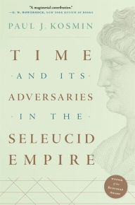 Free download of textbooks Time and Its Adversaries in the Seleucid Empire by Paul J. Kosmin iBook